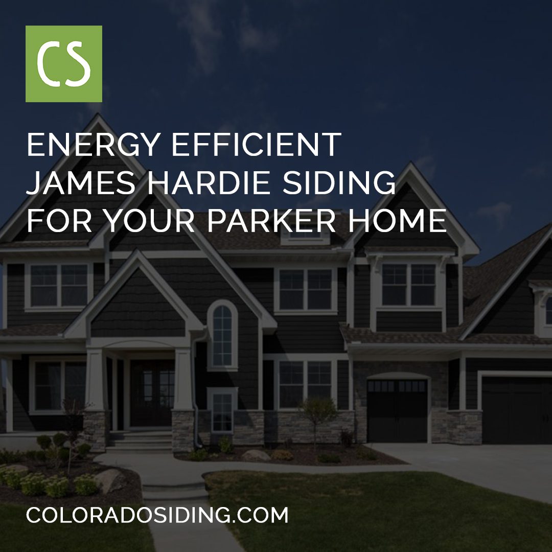 Energy Efficient James Hardie® Siding for Your Parker Home Colorado